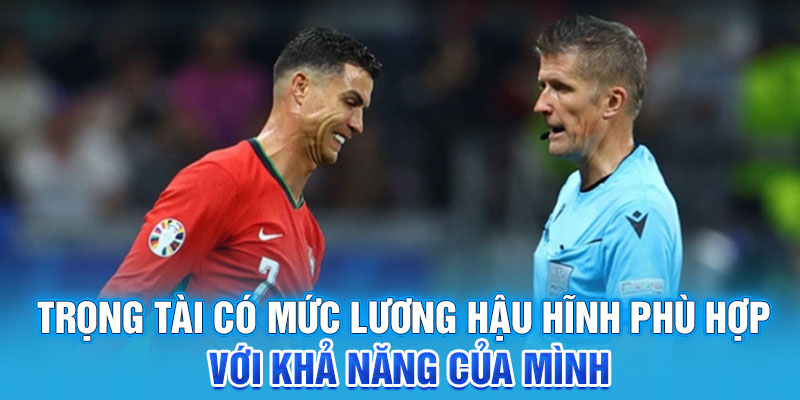 Trọng tài có mức lương hậu hĩnh phù hợp với khả năng của mình