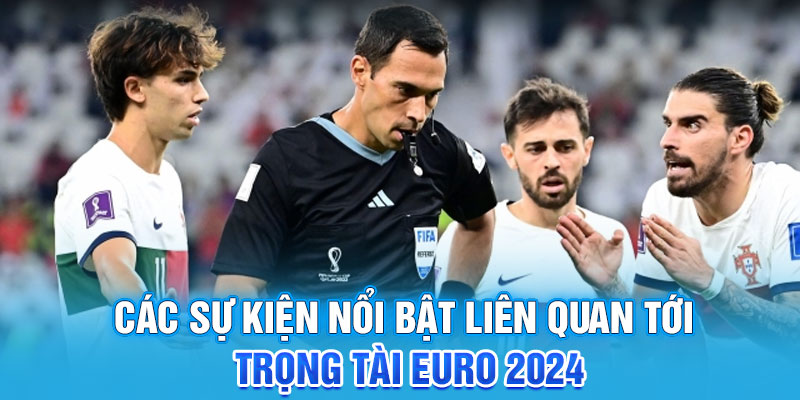 Các sự kiện nổi bật liên quan tới trọng tài Euro 2024